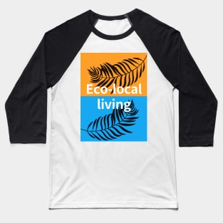 Eco-local living,palm treesummer, summertime, summer season Baseball T-Shirt